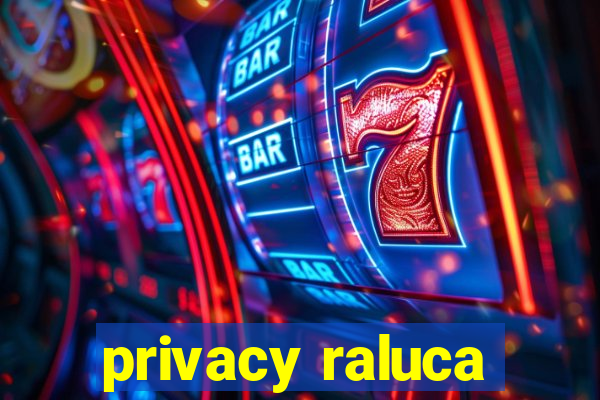 privacy raluca